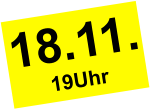 18.11. 19Uhr